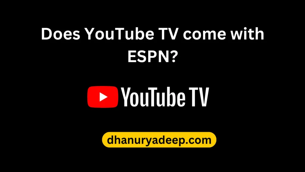 Does YouTube TV come with ESPN?