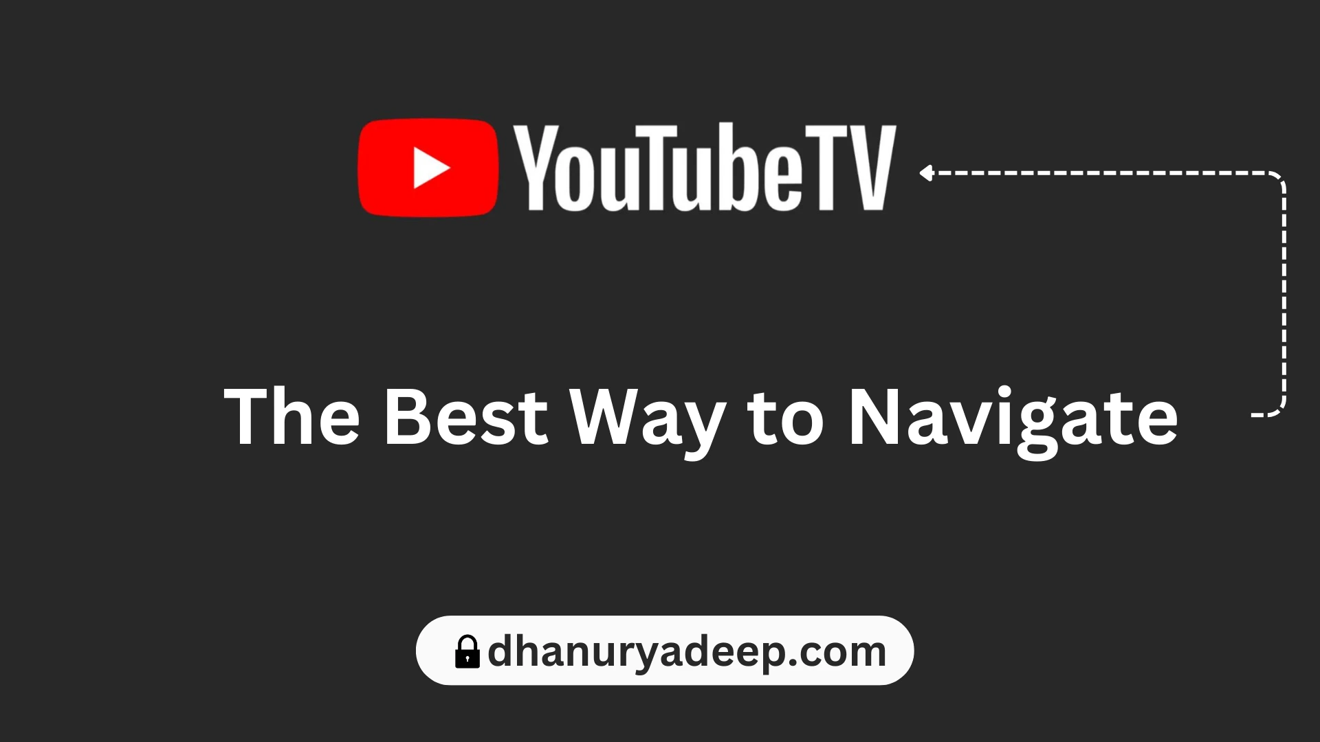 The Best Way to Navigate YouTube TV